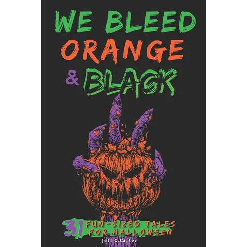 We Bleed Orange & Black: 31 Fun-sized Tales for Halloween