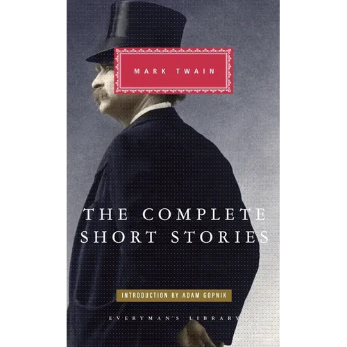 The Complete Short Stories of Mark Twain: Introduction by Adam Gopnik