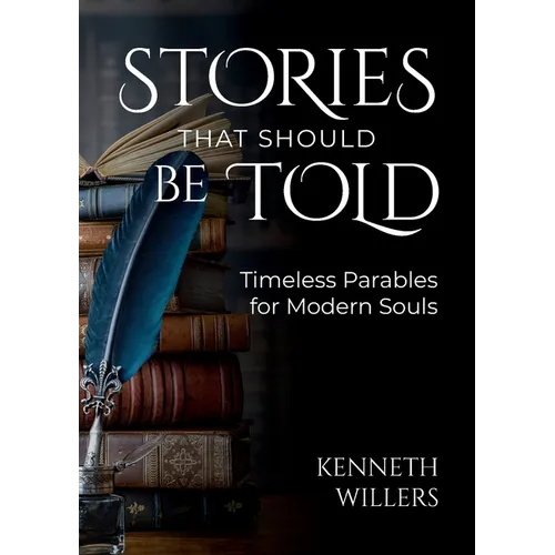 Stories That Should Be Told: Timeless Parables For Modern Souls
