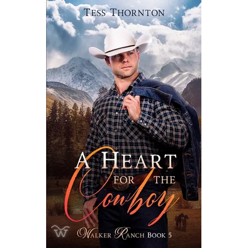 A Heart for the Cowboy: Walker Ranch Book 5