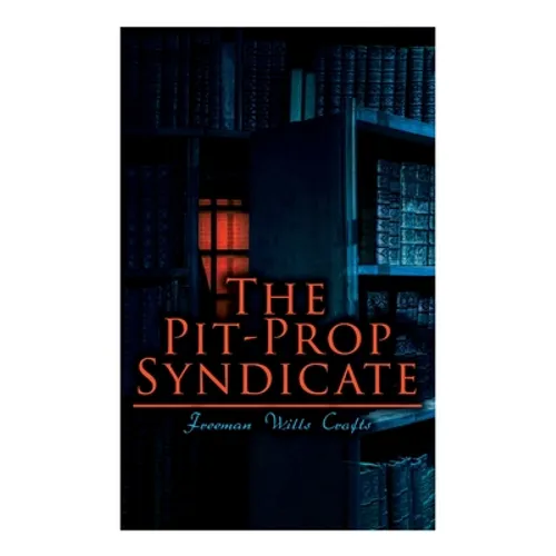 The Pit-Prop Syndicate: A Thrilling Crime Syndicate Saga