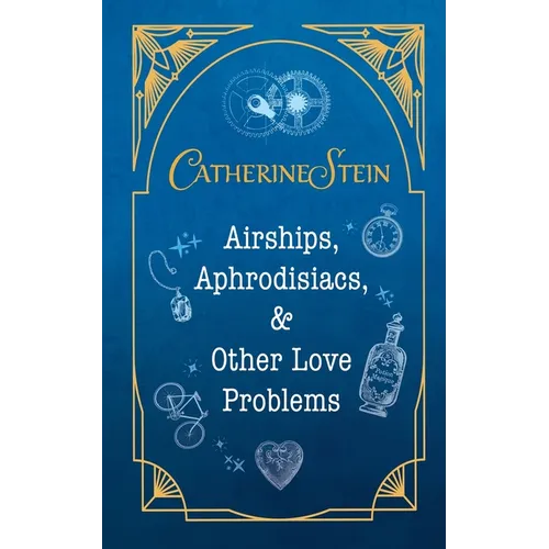 Airships, Aphrodisiacs, and Other Love Problems