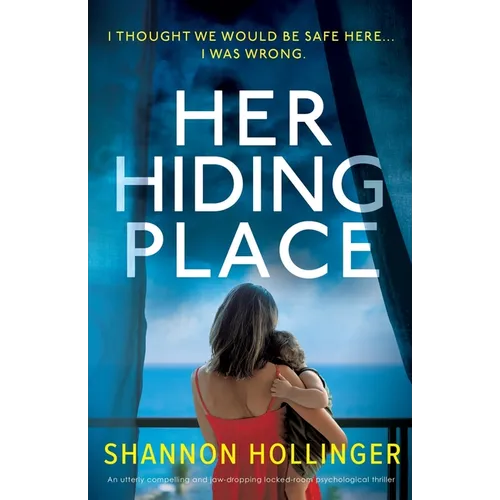 Her Hiding Place: An utterly compelling and jaw-dropping locked-room psychological thriller