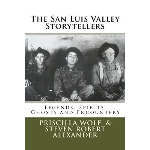 The San Luis Valley Storytellers: Legends, Spirits, Ghosts and Encounters