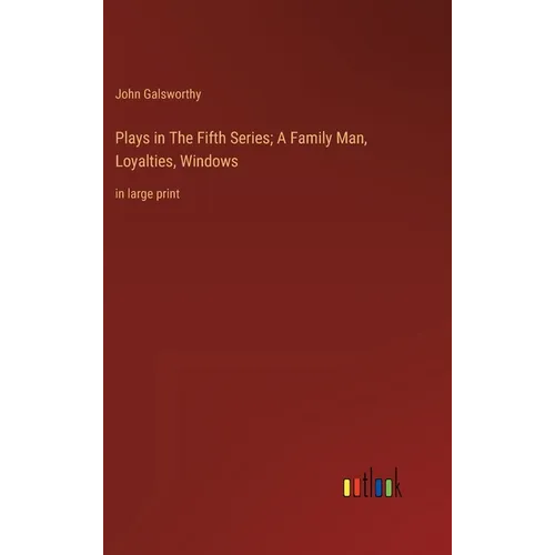 Plays in The Fifth Series; A Family Man, Loyalties, Windows: in large print
