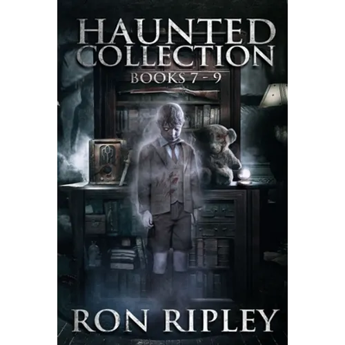 Haunted Collection Series: Books 7-9: Supernatural Horror with Scary Ghosts & Haunted Houses