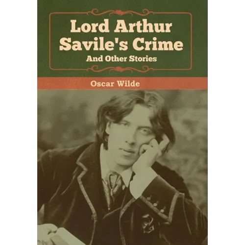 Lord Arthur Savile's Crime and Other Stories