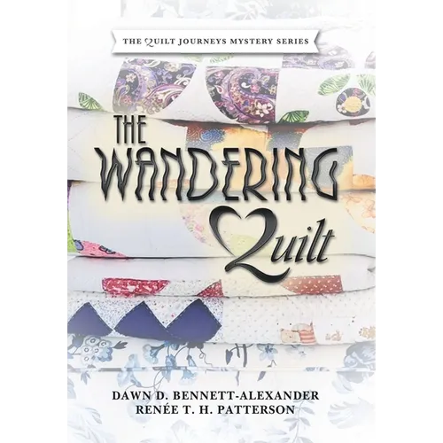 The Wandering Quilt: The Quilt Journeys Mystery Series