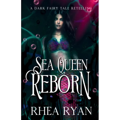Sea Queen Reborn: A Dark Fairy Tale Retelling