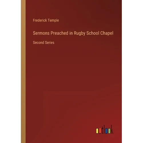 Sermons Preached in Rugby School Chapel: Second Series