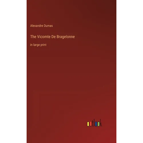 The Vicomte De Bragelonne: in large print