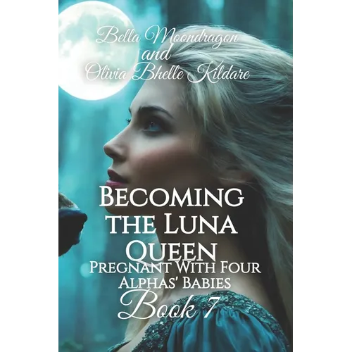 Becoming the Luna Queen: Pregnant With Four Alphas' Babies Book 7