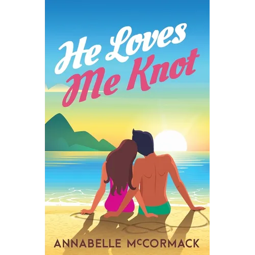 He Loves Me Knot: A Fake Dating Contemporary Romance