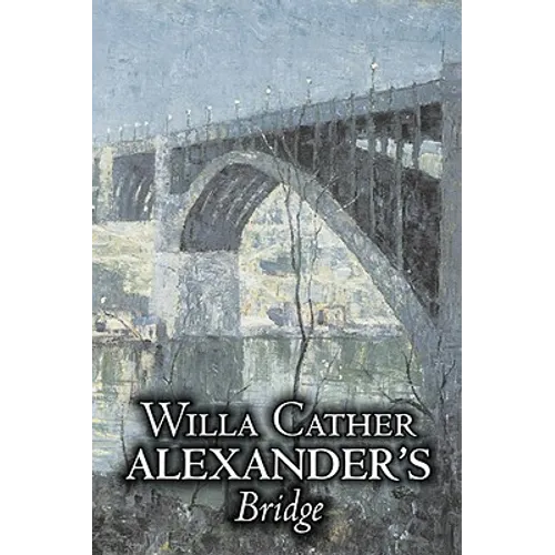 Alexander's Bridge by Willa Cather, Fiction, Classics, Romance, Literary
