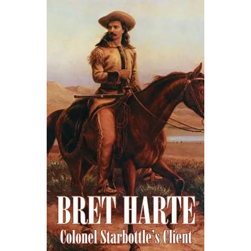 Colonel Starbottle's Client by Bret Harte, Fiction, Westerns, Historical, Short Stories