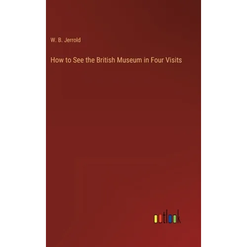 How to See the British Museum in Four Visits
