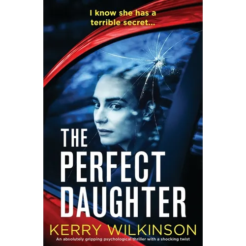 The Perfect Daughter: An absolutely gripping psychological thriller with a shocking twist