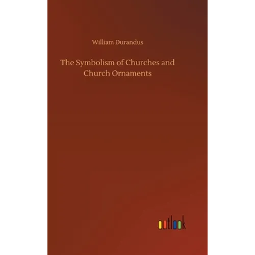 The Symbolism of Churches and Church Ornaments