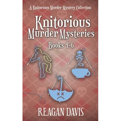 Knitorious Murder Mysteries Books 4-6: A Knitorious Murder Mystery Series