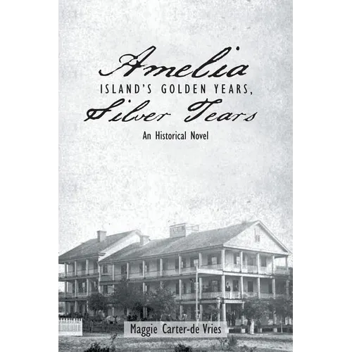 Amelia Island's Golden Years, Silver Tears: An Historical Novel