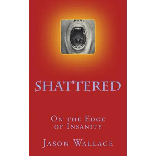 Shattered: On the Edge of Insanity