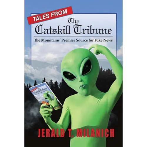 Tales from the Catskill Tribune: The Mountains' Premier Source for Fake News