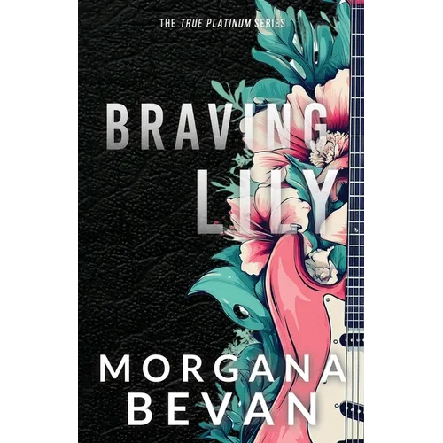 Braving Lily: An Opposites Attract Rock Star Romance (Discreet Edition)