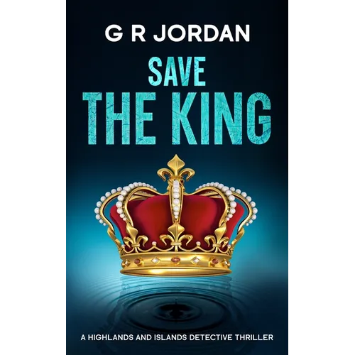 Save The King: A Highlands and Islands Detective Thriller