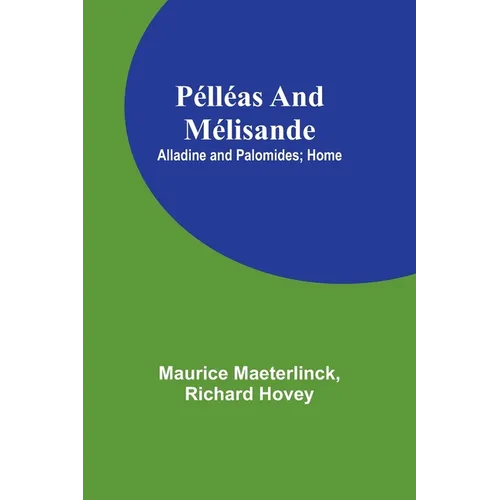 Pélléas and Mélisande; Alladine and Palomides; Home