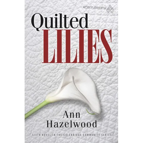 Quilted Lilies: Colebridge Community Series Book 6 of 7
