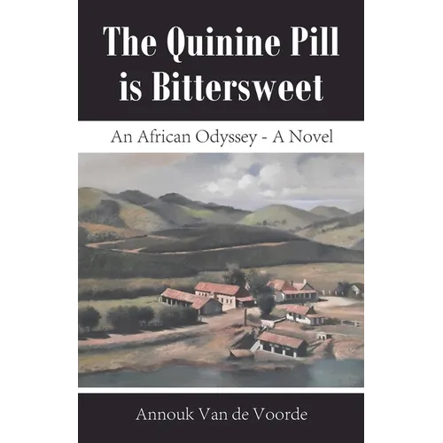 The Quinine Pill is Bittersweet: An African Odyssey - A Novel