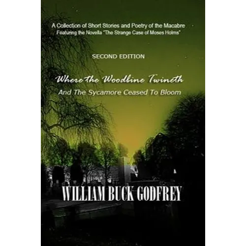 Where the Woodbine Twineth & The Sycamore Ceased to Bloom: Second Edition