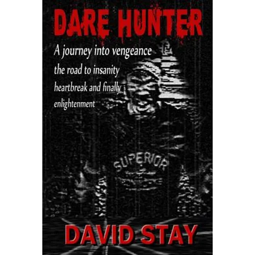 Dare Hunter: A journey into vengeance the road to insanity heartbreak and finally enlightenment