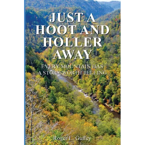 Just A Hoot and Holler Away: Every mountain has a story worth telling