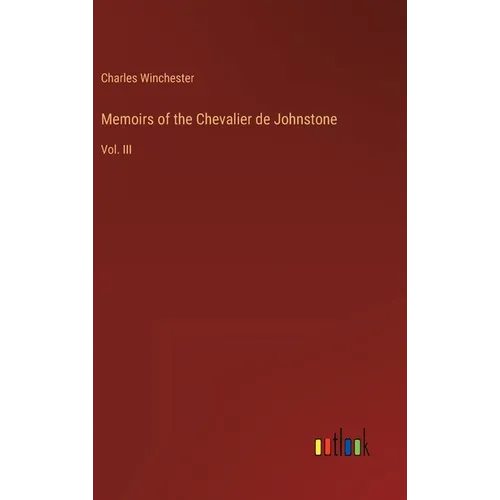 Memoirs of the Chevalier de Johnstone: Vol. III