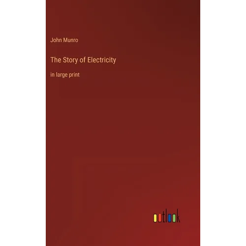 The Story of Electricity: in large print