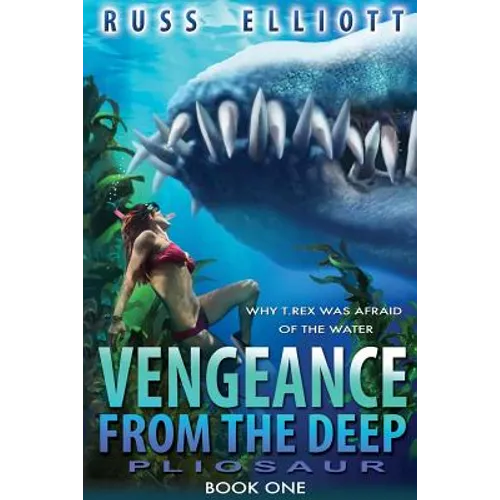 Vengeance from the Deep - Book One: Pliosaur
