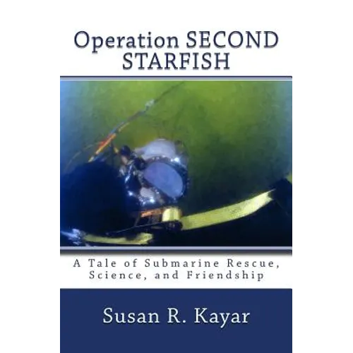 Operation SECOND STARFISH: A Tale of Submarine Rescue, Science, and Friendship