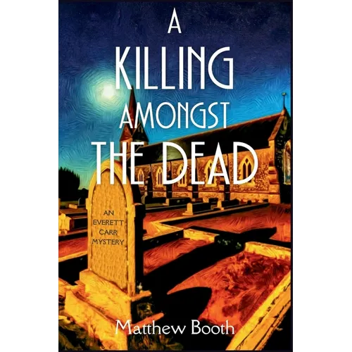 A Killing Amongst the Dead: An Everett Carr Mystery