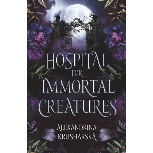 Hospital for Immortal Creatures: A slow-burn mystery romantasy
