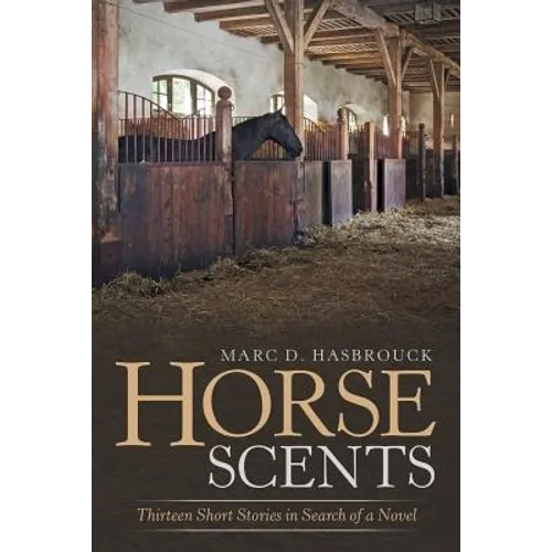 Horse Scents: Thirteen Short Stories in Search of a Novel