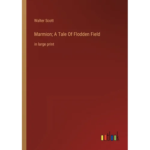 Marmion; A Tale Of Flodden Field: in large print