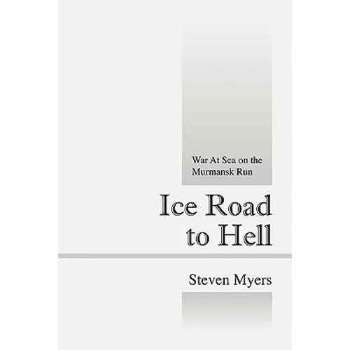 Ice Road to Hell: War at Sea on the Murmansk Run