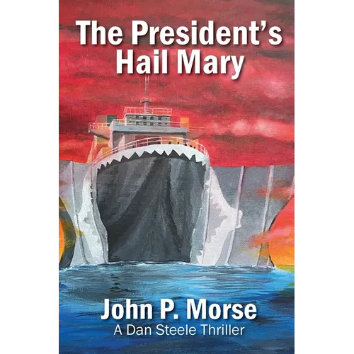 The President's Hail Mary: A Dan Steele Thriller