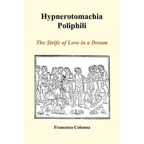 Hypnerotomachia Poliphili: The Strife of Love in a Dream (Paperback)