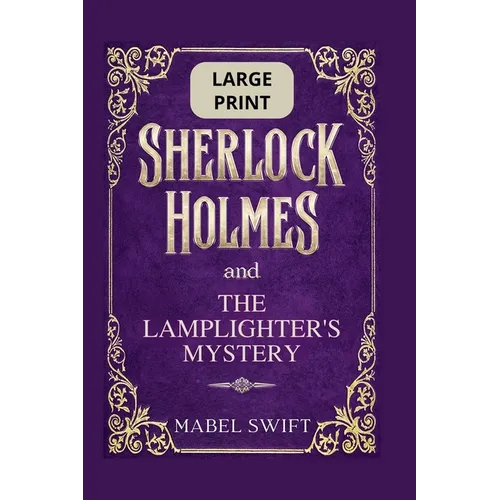 Sherlock Holmes and The Lamplighter's Mystery: Large Print Edition